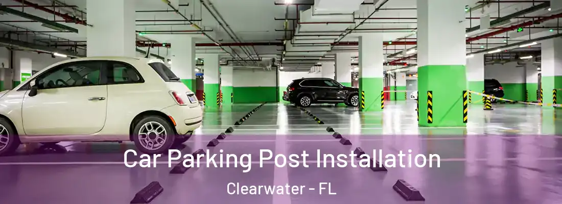 Car Parking Post Installation Clearwater - FL