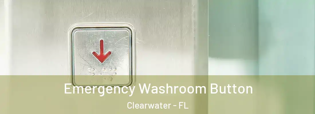  Emergency Washroom Button Clearwater - FL
