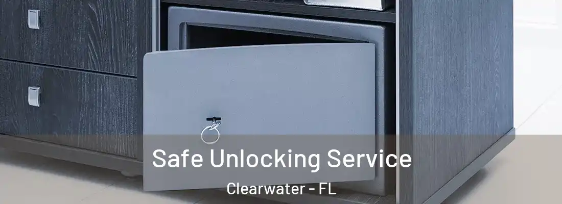 Safe Unlocking Service Clearwater - FL