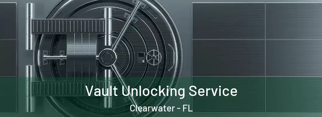 Vault Unlocking Service Clearwater - FL
